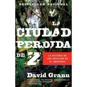La ciudad perdida de Z / The Lost City of Z = The Lost City of Z -- David Grann